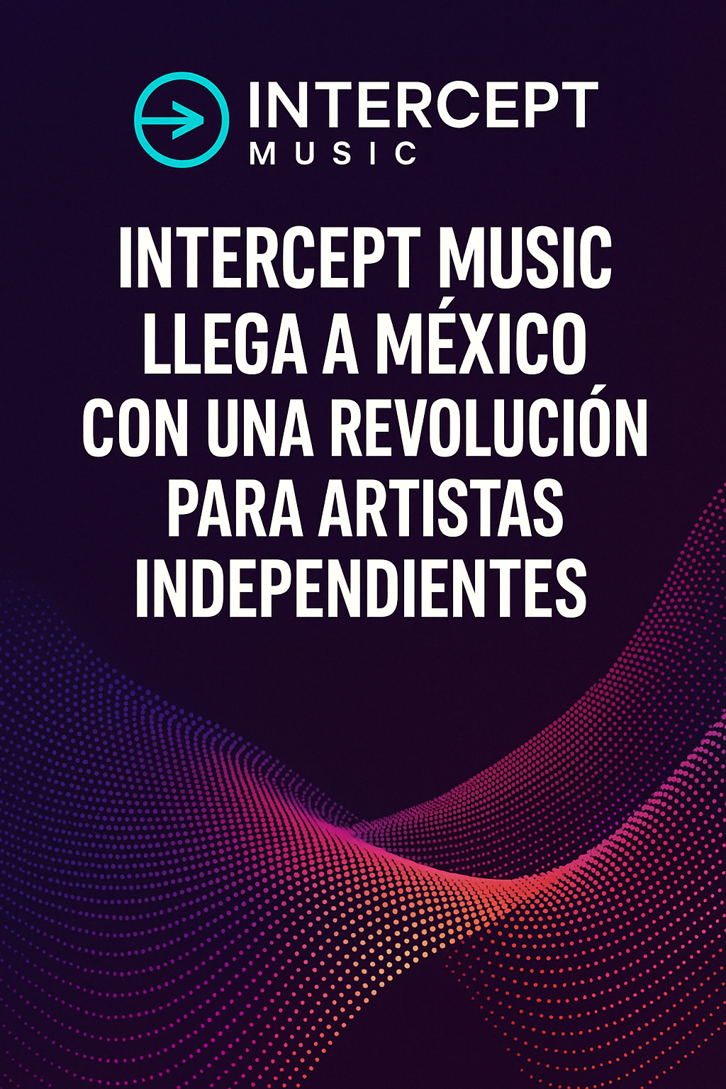 Intercept Music llega a México con una revolución para artistas independientes